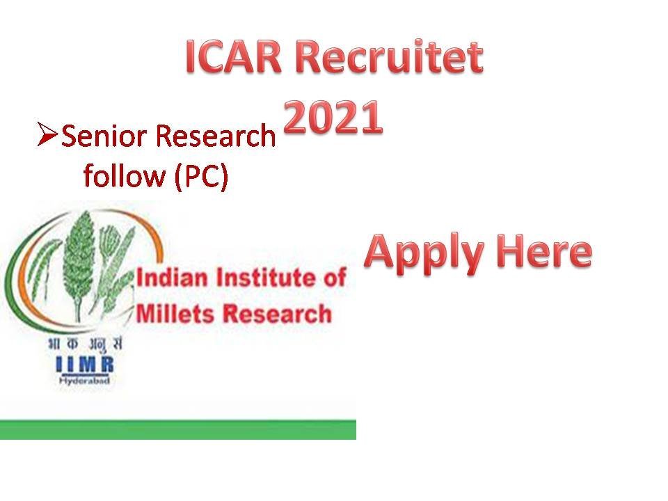 ICAR Recruitment 2021 - Indian Institute of Millet research recruitment jobs 2021 senior research fellow (PC)