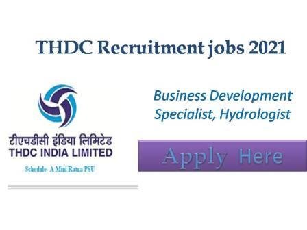 THDC Recruitment 2021 THDC  India  Limited looking for an experienced business development specialist ( full time) and hydrologist (full-time)