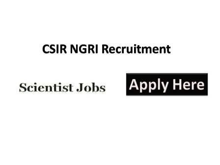 CSIR -NGRI Recruitment 2021 The CSIR National Geophysical Research Institute (CSIR - NGRI) Hyderabad is a premier R&D