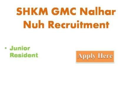 SHKM GMC Nalhar Nuh Recruitment 2021 posts of Junior Residents are proposed to be filled up on a contract basis for SHKM GMC Nahar,