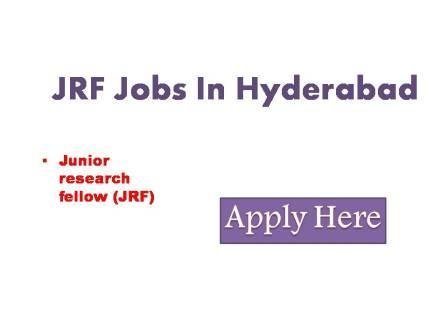 JRF Jobs In Hyderabad 2022 Applications are invited from suitable candidates for the junior research fellow (JRF) potion