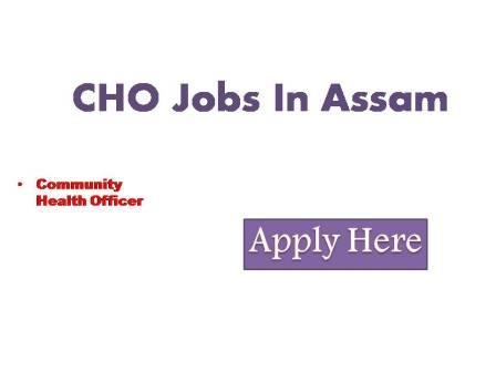 CHO Jobs In Assam 2022 National Health Mission (NHM) Assam invites both offline and online applications for 620 numbers