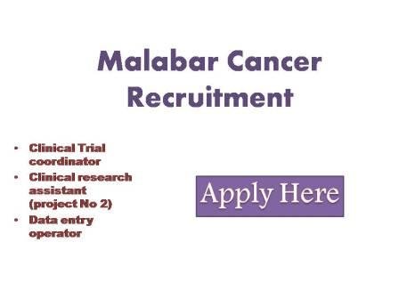 Malabar Cancer Recruitment 2022 Applications are invited from eligible candidates for appointment to various posts under the following